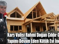 Kars Valisi Rahmi Doğan Çıldır Gölünde Yapımı Devam Eden Kütük Evi İnceledi!