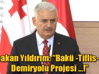 Başbakan Yıldırım: “Bakü -Tiflis-Kars Demiryolu Projesi bu yıl hayata geçirilecek”