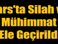 Kars'ta Silah ve Mühimmat Ele Geçirildi