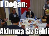Vali Doğan: İlk Aklımıza Siz Geldiniz!