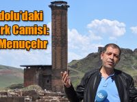 Anadolu’daki İlk Türk Camisi: Ebul Menuçehr