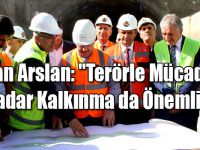 Bakan Arslan: "Terörle Mücadele Kadar Kalkınma da Önemli"