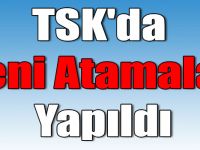 TSK'da Yeni Atamalar Yapıldı