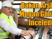 Bakan Arslan Mogan Gölünü İnceledi