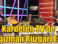 Kardelen TV'de Kağızman Rüzgarı Esti!