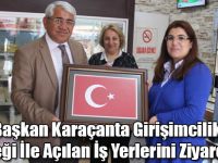 Başkan Karaçanta Girişimcilik Desteği İle Açılan İş Yerlerini Ziyaret Etti