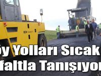 Köy Yolları Sıcak Asfaltla Tanışıyor