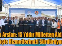 Bakan Arslan: 15 Yıldır Milletten Aldığımız Güçle Hizmetlerimizi Sürdürüyoruz