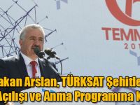 Bakan Arslan, TÜRKSAT Şehitler Anıtı Açılışı ve Anma Programına Katıldı