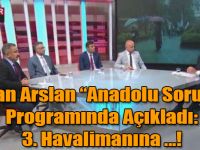 Bakan Arslan "Anadolu Soruyor" Programında Açıkladı: 3. Havalimanına Şubat Ayında Uçak İnecek