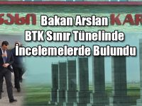 Bakan Arslan BTK Sınır Tünelinde İncelemelerde Bulundu