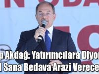 Recep Akdağ: Yatırımcılara Diyoruz ki Gel Sana Bedava Arazi Vereceğiz