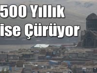 Kağızman'da 1500 Yıllık Kilise Çürüyor