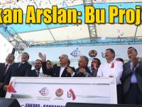 Bakan Arslan: Bu Proje, Uluslararası Koridorlarımızın Tamamlayıcısı Olacak