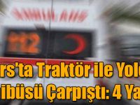Kars'ta Traktör ile Yolcu Minibüsü Çarpıştı: 4 Yaralı