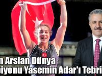 Bakan Arslan Dünya Şampiyonu Yasemin Adar'ı Tebrik Etti
