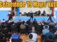 Kars Cezaevinde ‘19 Mayıs’ kutlandı!