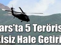 Kars'ta 5 Terörist Etkisiz Hale Getirildi