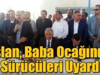 Bakan Arslan, Baba Ocağından Sürücüleri Uyardı