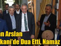 Bakan Arslan Harakani’de Dua Etti, Namaz Kıldı