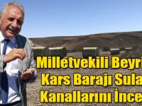 Kars Milletvekili Selahattin Beyribey Kars Barajı Sulama Kanallarını İnceledi