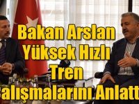 Bakan Arslan Yüksek Hızlı Tren Çalışmalarını Anlattı