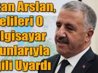 Bakan Arslan, Velileri O Bilgisayar Oyunlarıyla İlgili Uyardı