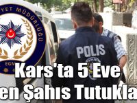 Kars'ta 5 Eve Giren Şahıs Tutuklandı