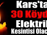 Kars'ta 30 Köyde Elektrik Kesintisi Olacak!