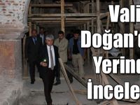 Vali Doğan'dan Yerinde İnceleme