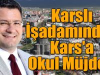 Karslı İşadamından Kars'a Okul Müjdesi