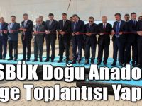 OSBÜK Doğu Anadolu Bölge Toplantısı Yapıldı