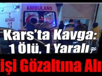 Sarıkamış’ta 1 Öğrencinin Hayatını Kaybettiği Kavgada 5 Gözaltı