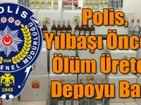 Polis, Yılbaşı Öncesi Ölüm Üreten Depoyu Bastı