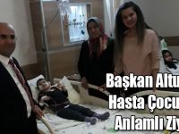 Başkan Altun’dan Hasta Çocuklara Anlamlı Ziyaret