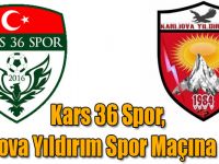 Kars 36 Spor, Karlıova Yıldırım Spor Maçına Hazır