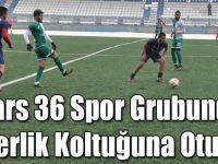 Kars 36 Spor Grubunda Liderlik Koltuğuna Oturdu
