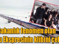 Bakanlık fenomen olan Doğu Ekspresinin klibini çekti