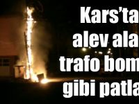 Kars’ta, alev alan trafo bomba gibi patladı
