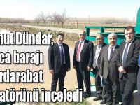 DSİ Kars 24. Bölge Müdürü Dündar, Tuzluca barajı ve Serdarabat regülatörünü inceledi