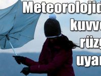 Meteorolojiden kuvvetli rüzgâr uyarısı