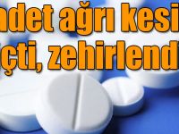 3 adet ağrı kesici içti, zehirlendi