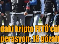 TSK’daki kripto FETÖ'cülere operasyon: 18 gözaltı