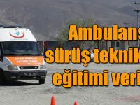 Ambulans sürüş teknikleri eğitimi verildi