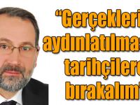 Yasin Aşkın Yıldırım: Gerçeklerin aydınlatılmasını tarihçilere bırakalım