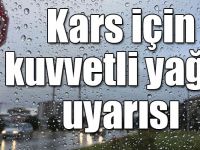 Kars için kuvvetli yağış uyarısı