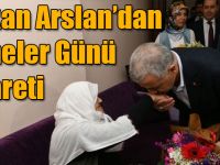 Bakan Arslan Anneler Günü'nde şehit yakını ve gazileri ziyaret etti