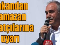 Bakan Fakıbaba'dan Ramazan fırsatçılarına uyarı