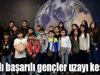 Karslı başarılı gençler uzayı keşfetti