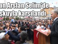 Bakan Arslan Selim'de coşkuyla karşılandı